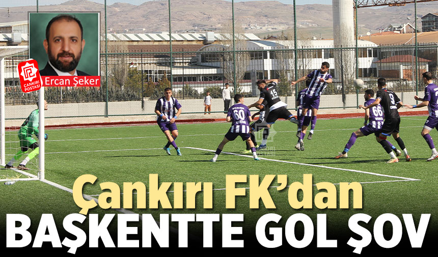 Çankırı FK’dan Başkentte Gol Şov