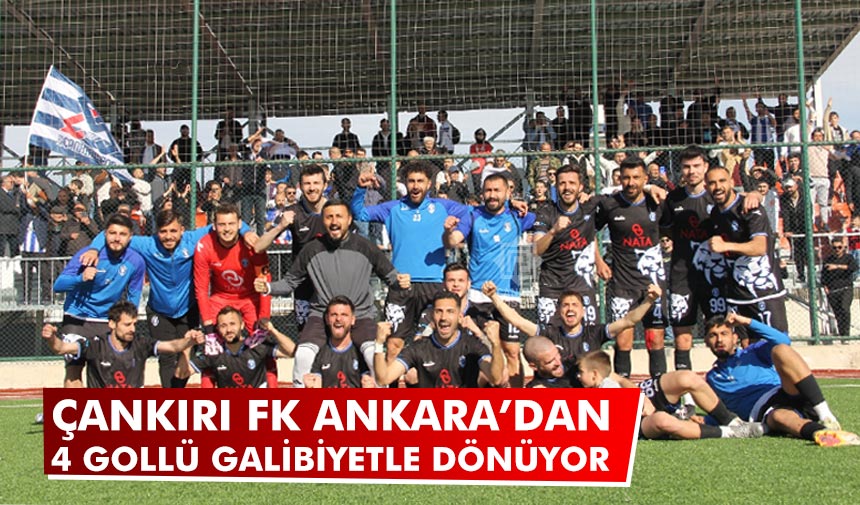 Çankırı FK Ankara’dan 4 gollü galibiyetle dönüyor