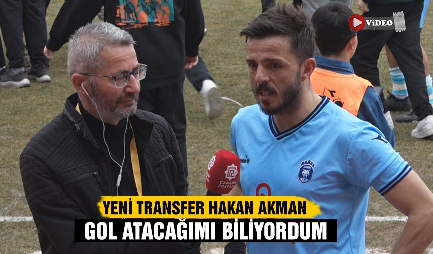 Hakan Akman: Gol atacağımı biliyordum