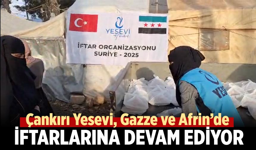 Çankırı Yesevi, Gazze ve Afrin’de iftarlarına devam ediyor