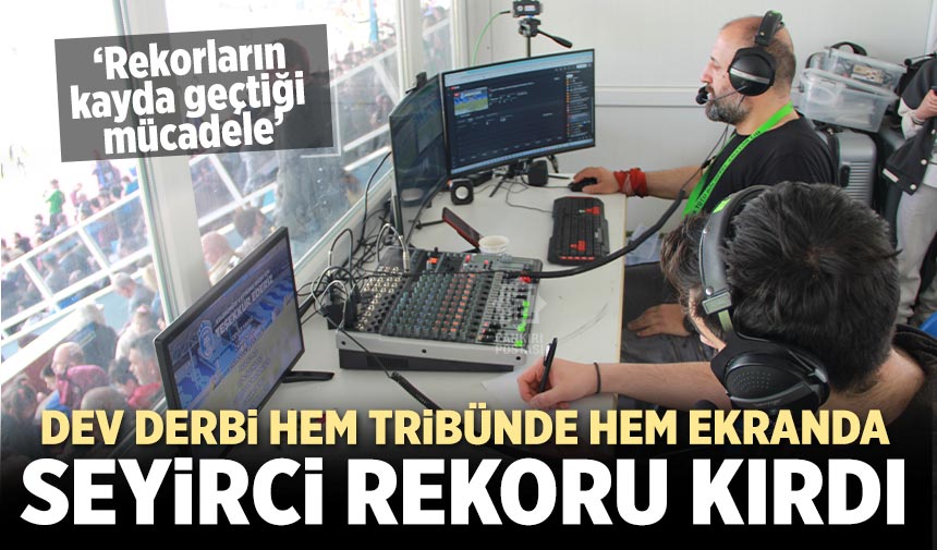 Dev derbi hem tribünde hem ekranda seyirci rekoru kırdı