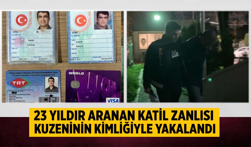 23 yıldır aranan katil zanlısı kuzeninin kimliğiyle yakalandı