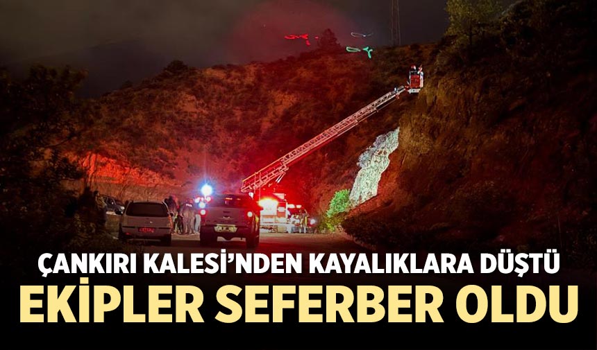 Çankırı Kalesi’nden kayalıklara düştü, ekipler seferber oldu