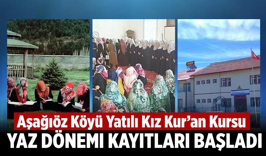 Aşağıöz Köyü Yatılı Kız Kur’an Kursu yaz dönemi kayıtları başladı