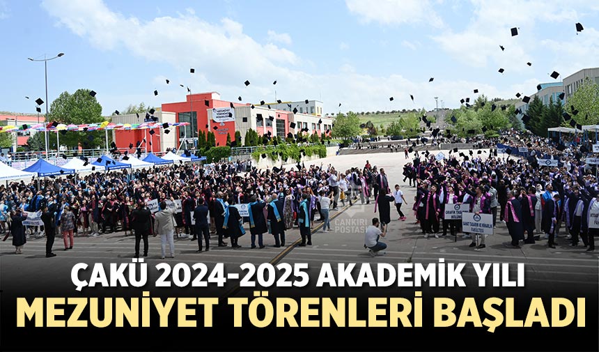 ÇAKÜ 2024-2025 Akademik Yılı Mezuniyet Törenleri başladı