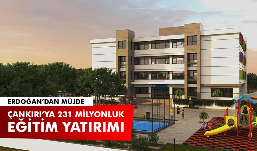Erdoğan'dan müjde: Çankırı’ya 231 milyonluk eğitim yatırımı
