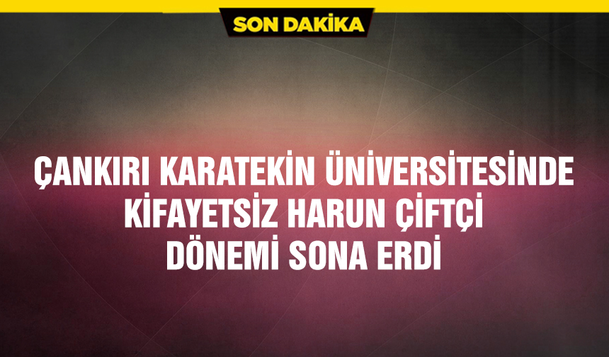 Çankırı Karatekin Üniversitesinde Harun Çiftçi dönemi sona erdi