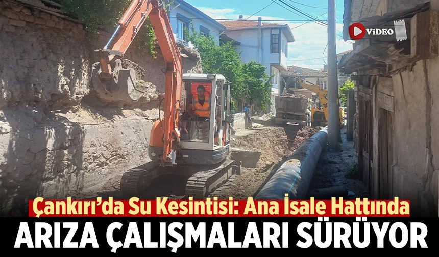 Çankırı’da Su Kesintisi: Ana İsale Hattında Arıza Çalışmaları Sürüyor