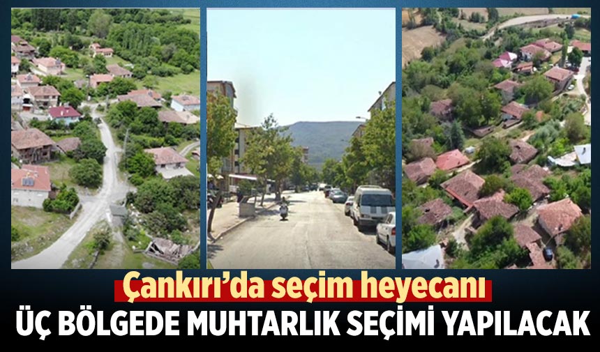 Çankırı’da yarın yeniden sandık başına gidiliyor: Üç bölgede muhtarlık seçimi yapılacak
