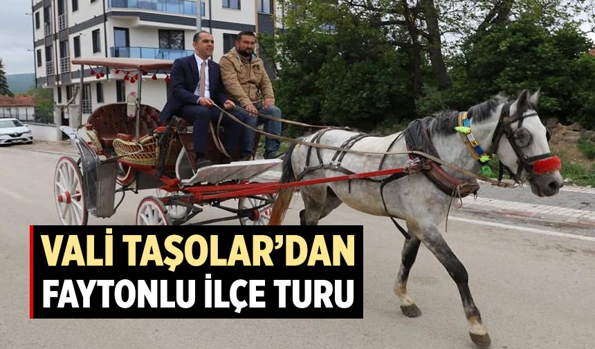 Vali Taşolar’dan faytonlu ilçe turu