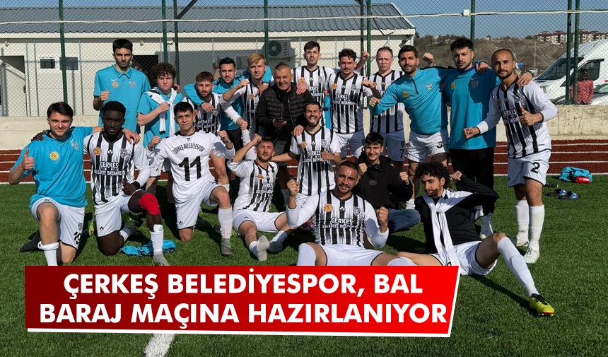 Çerkeş Belediyespor, BAL baraj maçına hazırlanıyor