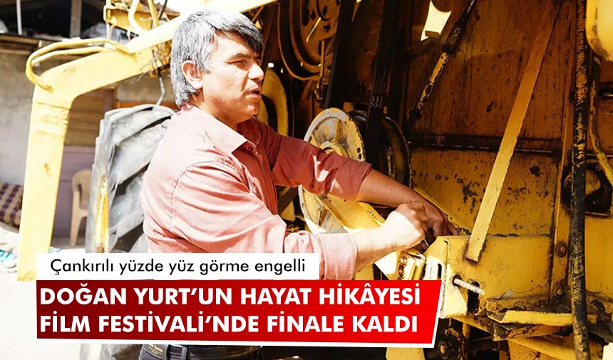 Çankırılı Doğan Yurt’un hikâyesi film Festivali’nde finale kaldı