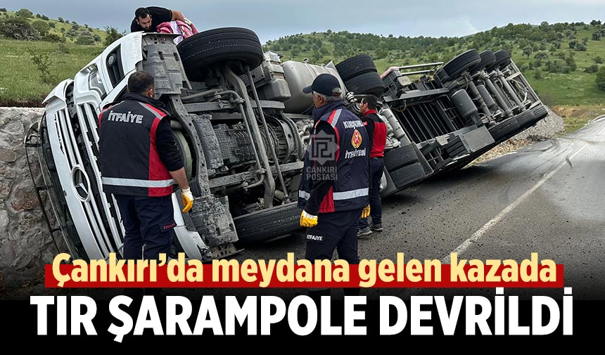 Çankırı’da meydana gelen kazada tır şarampole devrildi