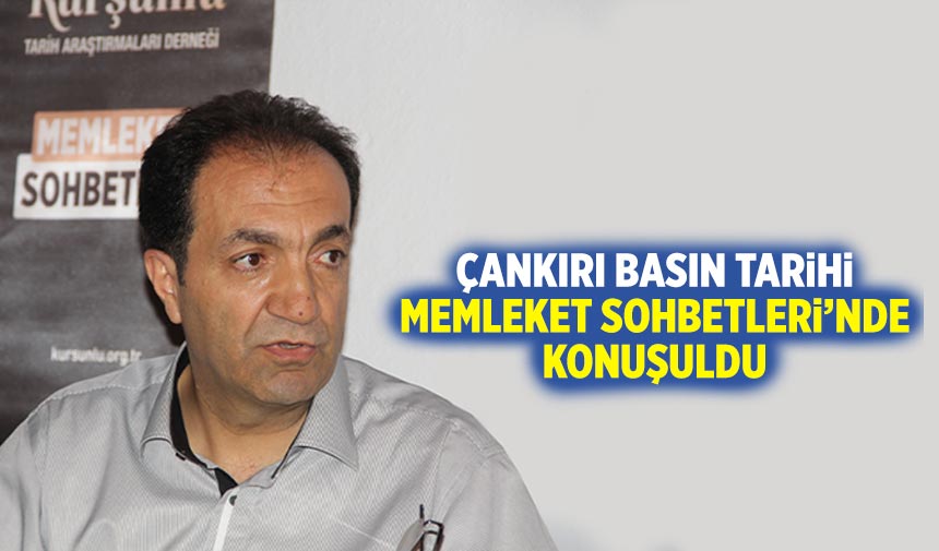 Çankırı Basın Tarihi, Memleket Sohbetleri’nde konuşuldu