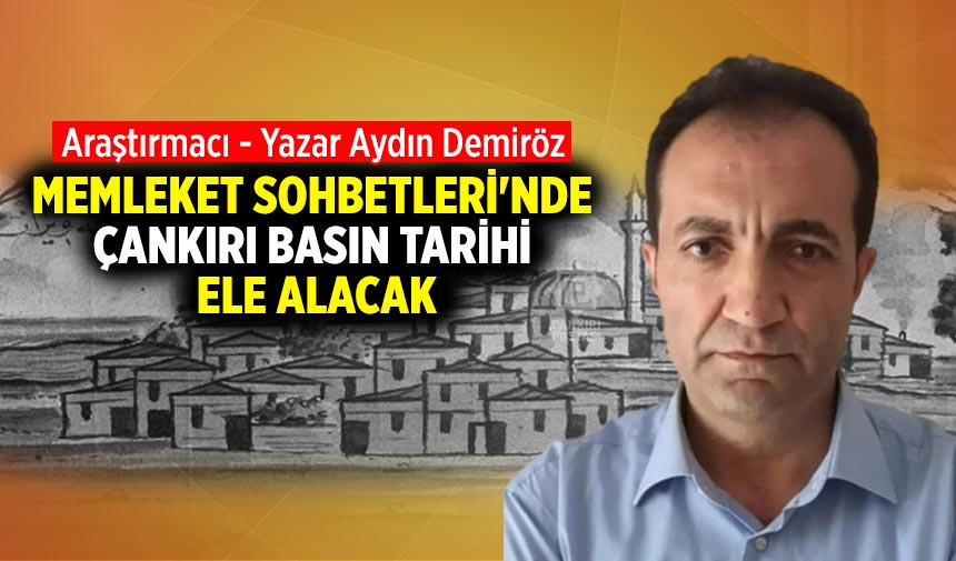 Memleket Sohbetleri sezon finalini Çankırı Basın Tarihi ile yapıyor