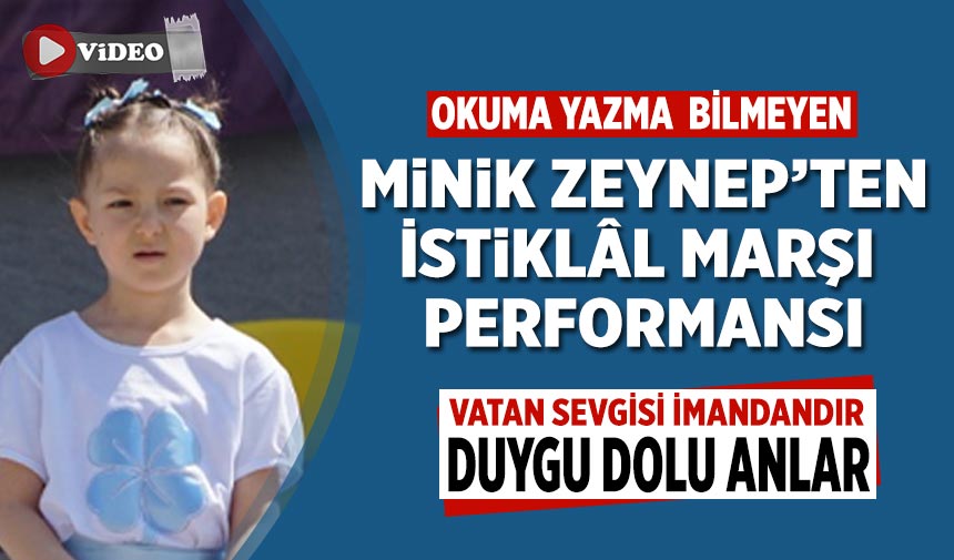 Okuma Yazma Bilmeyen Minik Zeynep’ten İstiklâl Marşı performansı