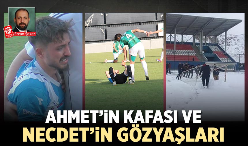 Ahmet’in Kafası ve Necdet’in gözyaşları