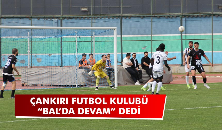 Çankırı FK, BAL’da devam dedi