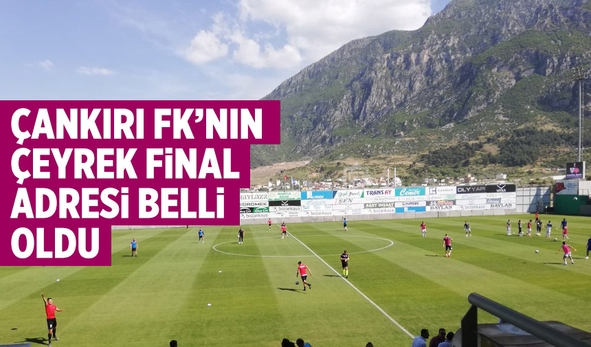 Çankırı FK’nın çeyrek finali oynayacağı stat belli oldu