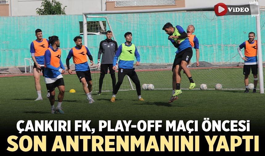 Çankırı FK, Play-Off Maçı öncesi son antrenmanını yaptı