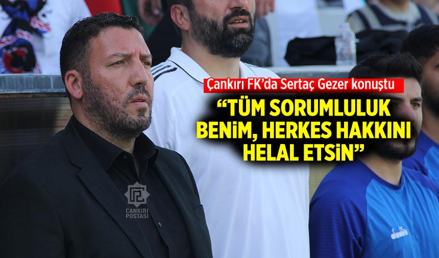 Çankırı FK hocası Sertaç Gezer sorumluluğu üstüne aldı!