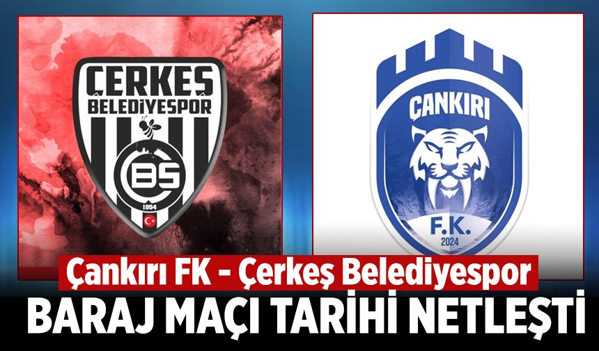 Çankırı FK - Çerkeş Belediyespor baraj maçı tarihi netleşti
