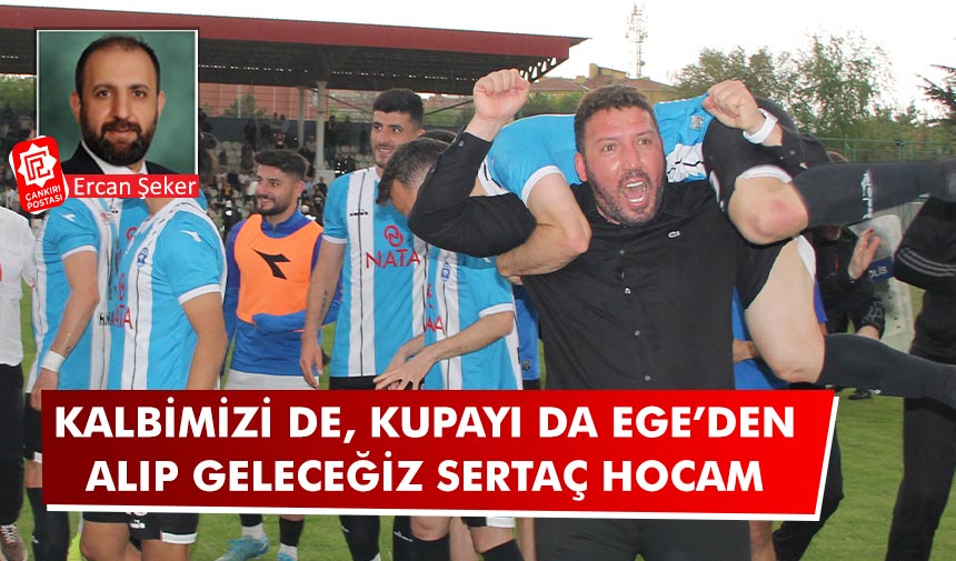Kalbimizi de, kupayı da Ege’den alıp geleceğiz Sertaç Hocam