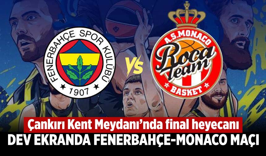 Çankırı Kent Meydanı’nda Final Heyecanı: Dev Ekranda Fenerbahçe-Monaco Maçı
