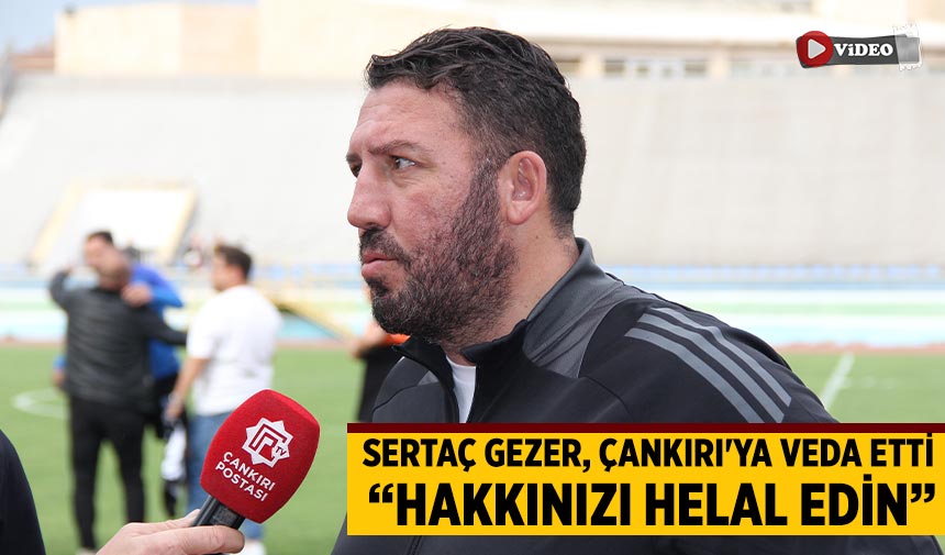Sertaç Gezer, Çankırı'ya Veda Etti: “Hakkınızı Helal Edin”