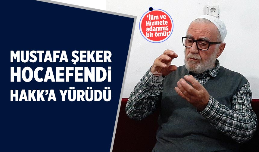 Çankırılı Mustafa Şeker Hocaefendi Hakk’a yürüdü