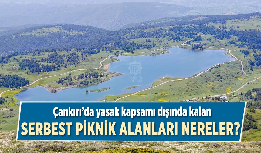 Çankırı’da yasak kapsamı dışında kalan serbest piknik alanları nereler?