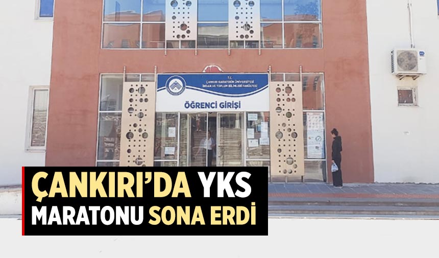 Çankırı’da YKS maratonu sona erdi