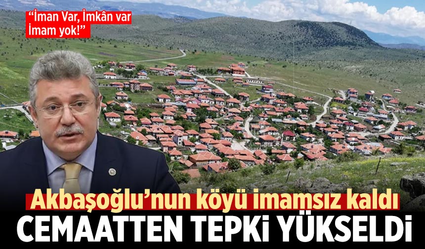 Çankırı'da Akbaşoğlu’nun köyü imamsız kaldı! Cemaatten tepki yükseldi