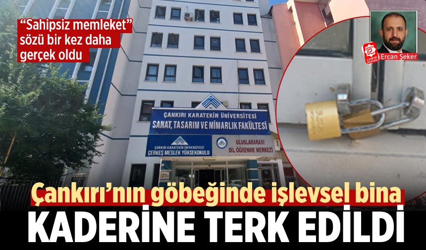 Çankırı’nın göbeğinde işlevsel bina kaderine terk edildi