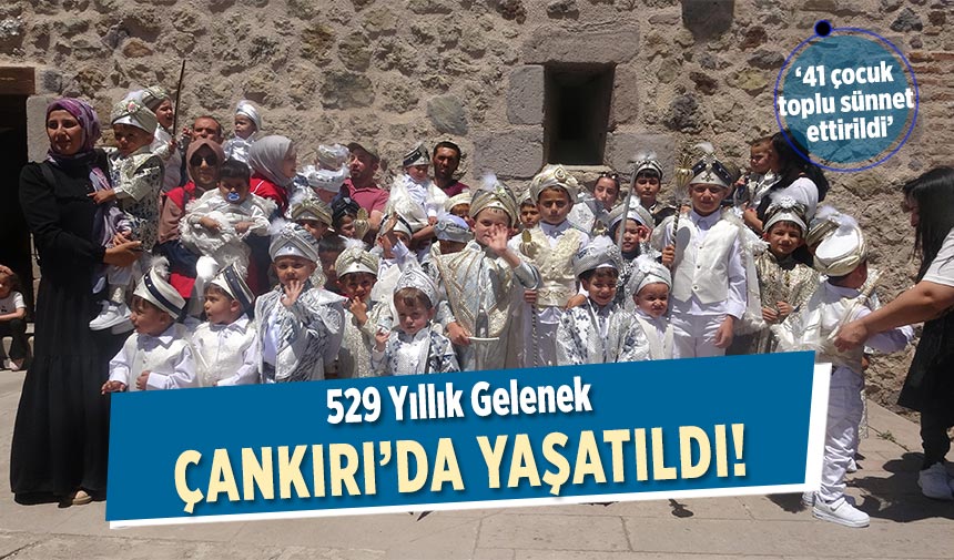 Çankırı’da 529 yıllık gelenek yaşatıldı! 41 çocuk toplu sünnet ettirildi