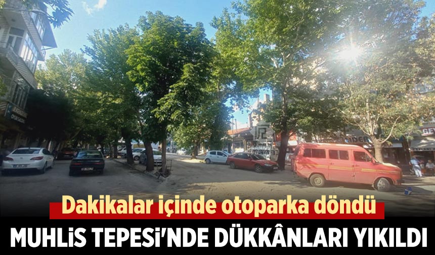 Muhlis Tepesi'nde belediye dükkânları yıkıldı! Dakikalar içinde otoparka döndü