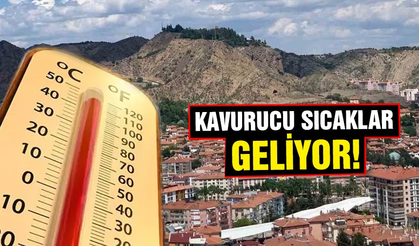 Çankırı’ya kavurucu sıcaklar geliyor