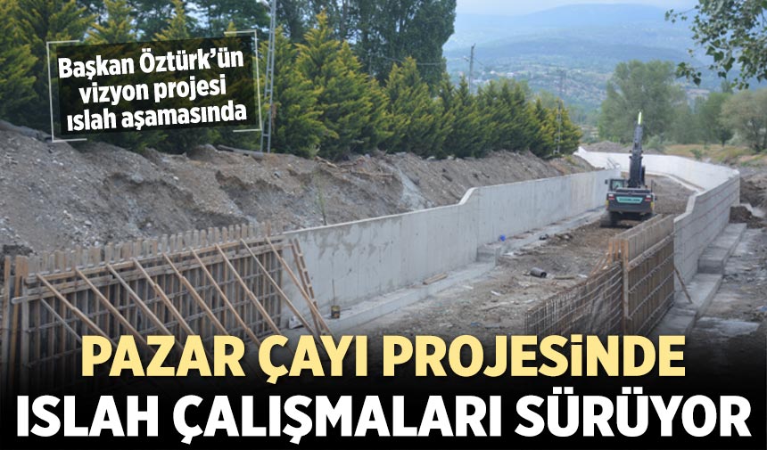 Çankırı'da Pazar Çayı Projesinde ıslah çalışmaları sürüyor