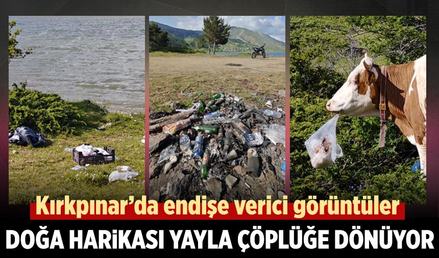 Kırkpınar’da endişe verici görüntüler! Doğa harikası yayla çöplüğe dönüyor