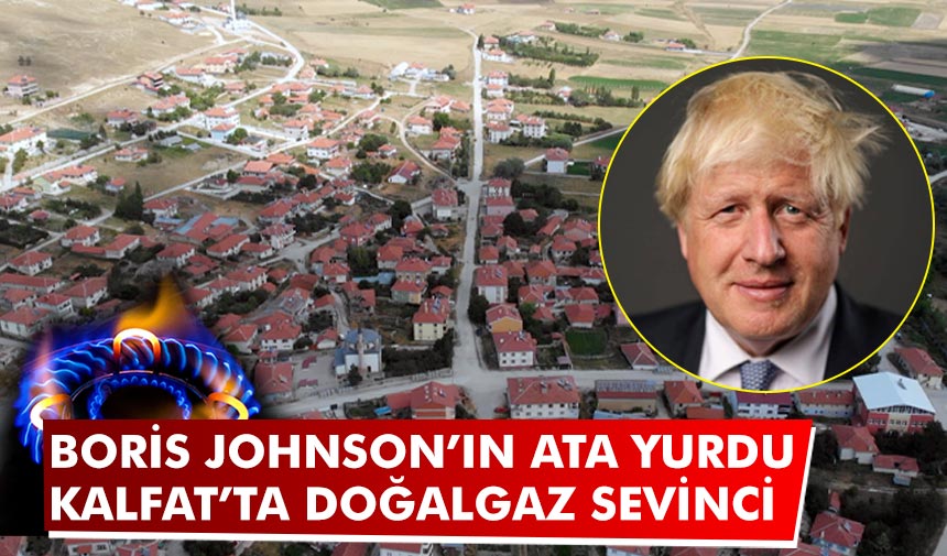 Boris Johnson’ın Ata Yurdu Kalfat’ta doğalgaz sevinci