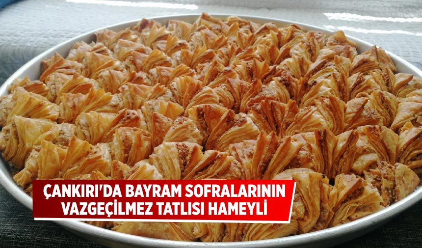 Çankırı'da bayram sofralarının vazgeçilmez tatlısı