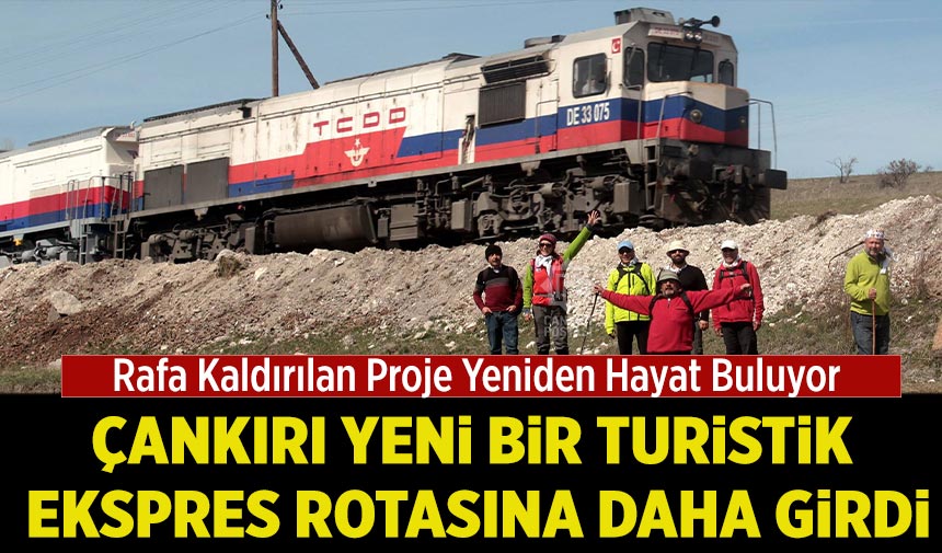 Çankırı yeni bir turistik ekspres rotasına daha girdi