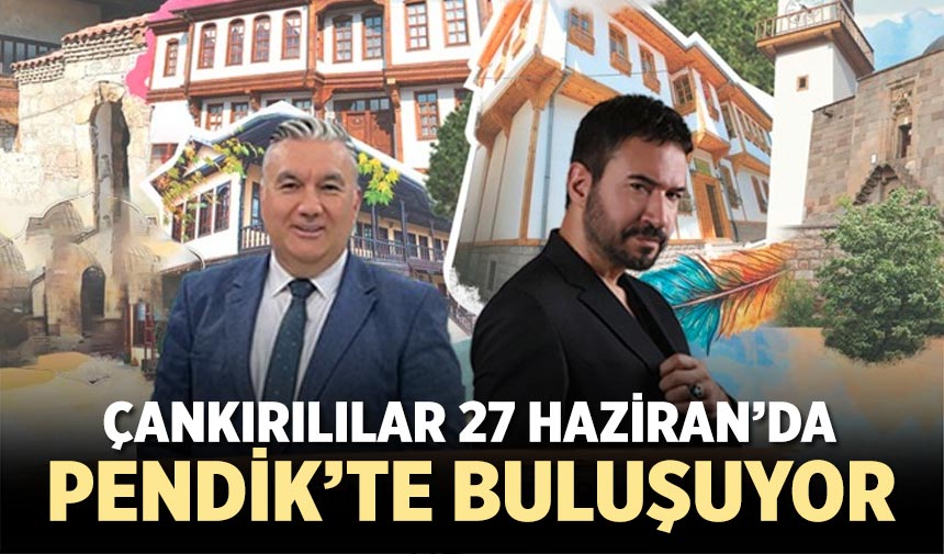 Çankırılılar 27 Haziran’da Pendik’te buluşuyor