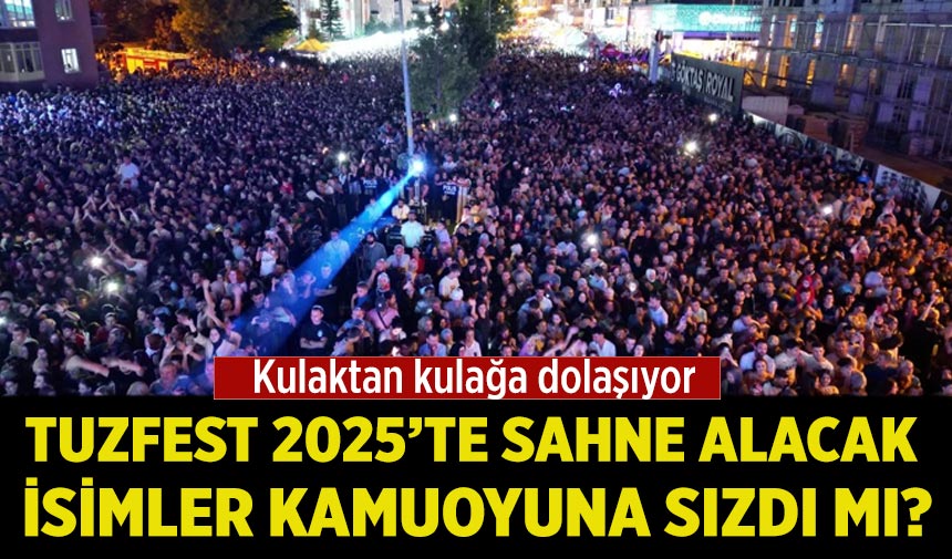 TUZFEST 2025’te sahne alacak isimler kamuoyuna sızdı mı?