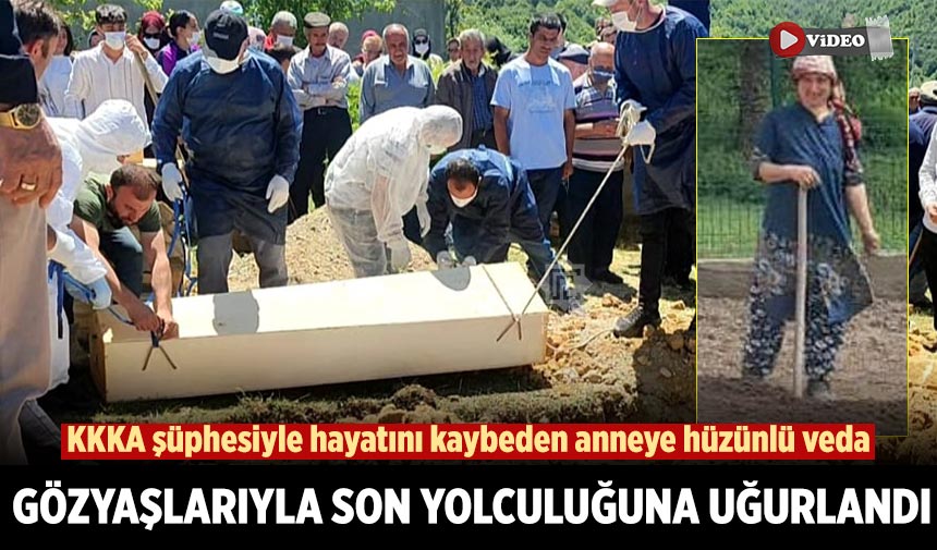 Çankırı’da KKKA şüphesiyle hayatını kaybeden anneye hüzünlü veda
