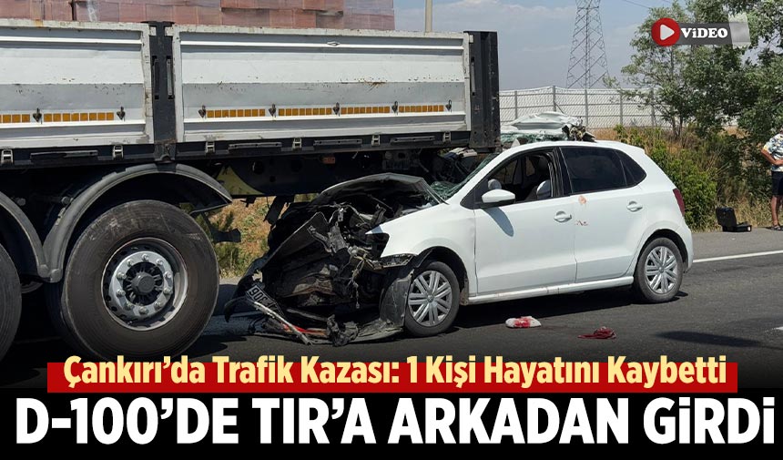 Çankırı’da Trafik Kazası: 1 Kişi hayatını kaybetti