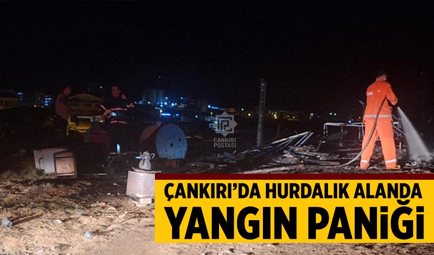 Çankırı’da hurdalık alanda yangın paniği
