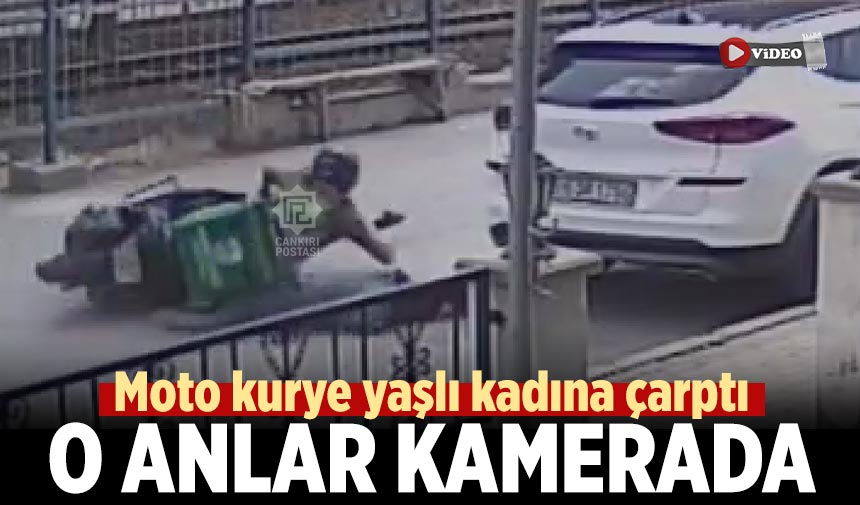 Çankırı’da moto kurye yaşlı kadına çarptı: O anlar kamerada