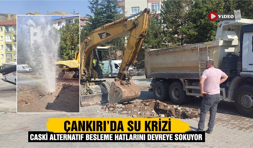 Çankırı’da Su Krizi: CASKİ alternatif besleme hatlarını devreye sokuyor