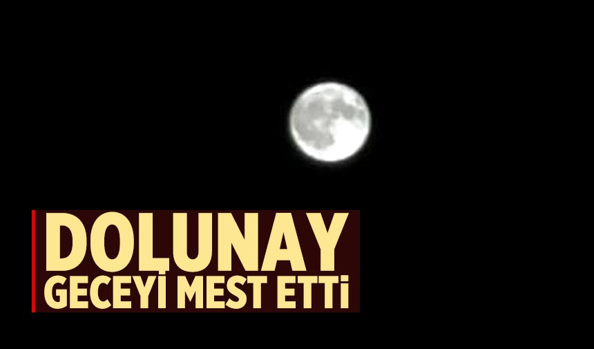 Çankırı’da dolunay geceyi mest etti